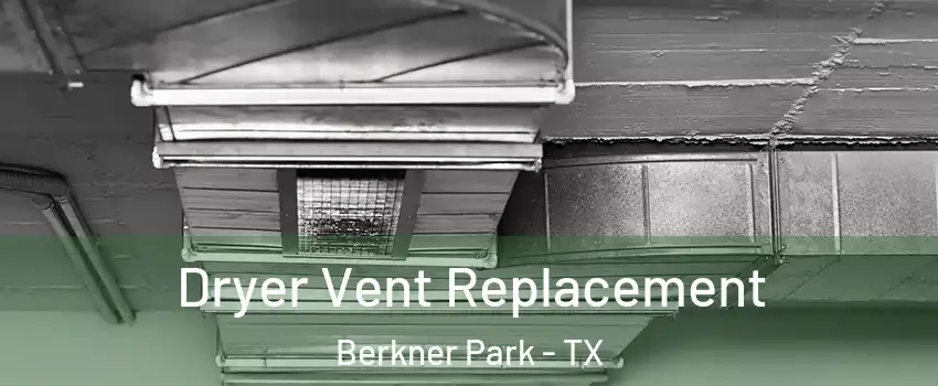 Dryer Vent Replacement Berkner Park - TX