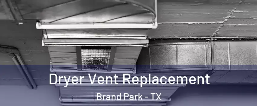 Dryer Vent Replacement Brand Park - TX
