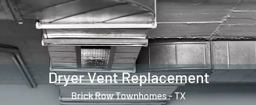 Dryer Vent Replacement Brick Row Townhomes - TX