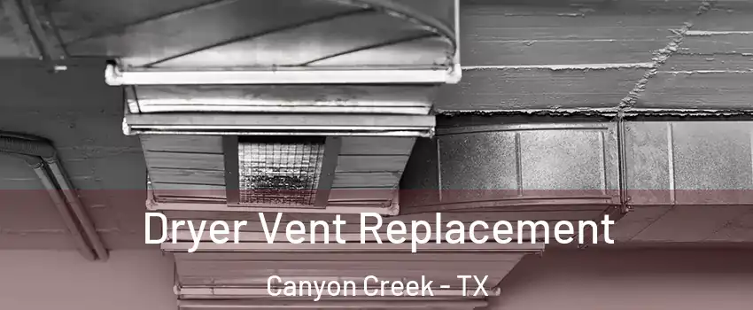 Dryer Vent Replacement Canyon Creek - TX