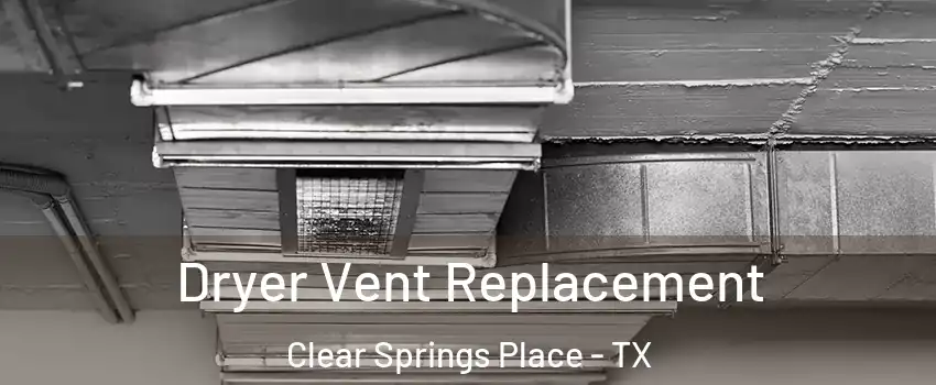 Dryer Vent Replacement Clear Springs Place - TX