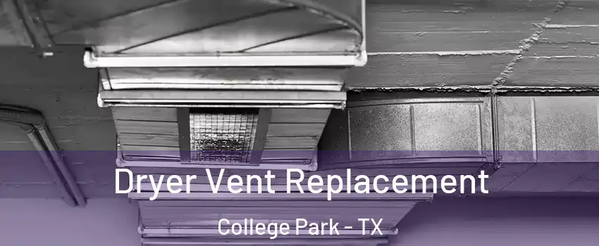 Dryer Vent Replacement College Park - TX