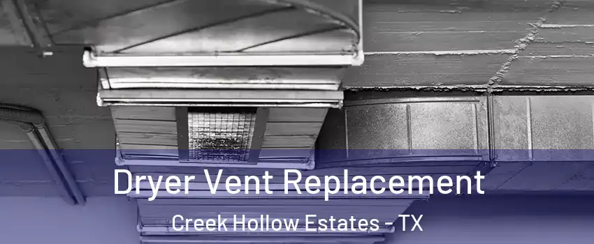 Dryer Vent Replacement Creek Hollow Estates - TX