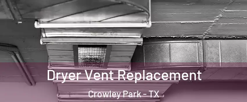 Dryer Vent Replacement Crowley Park - TX