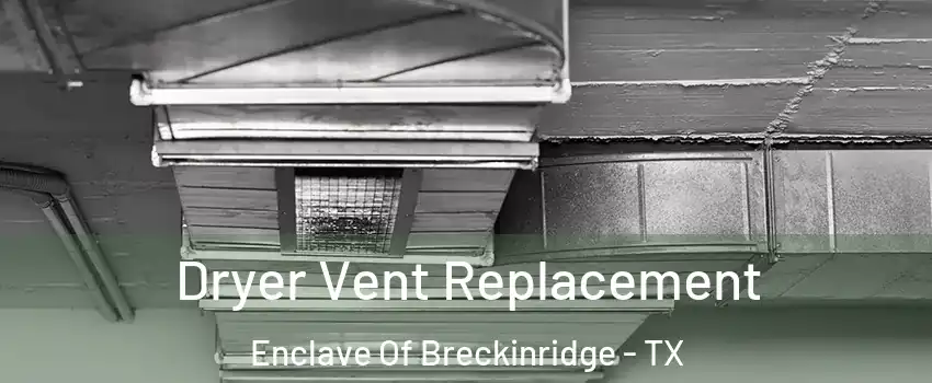 Dryer Vent Replacement Enclave Of Breckinridge - TX