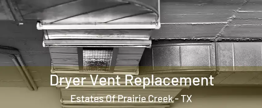 Dryer Vent Replacement Estates Of Prairie Creek - TX