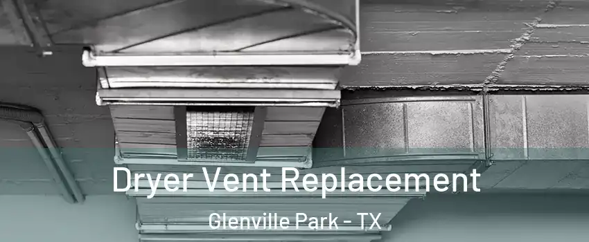 Dryer Vent Replacement Glenville Park - TX