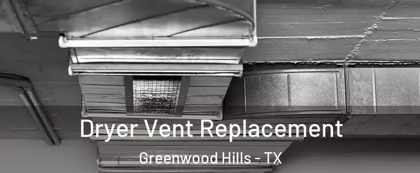 Dryer Vent Replacement Greenwood Hills - TX