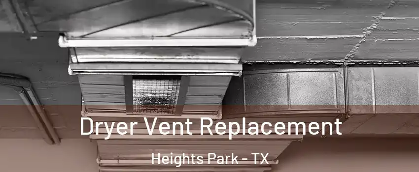 Dryer Vent Replacement Heights Park - TX
