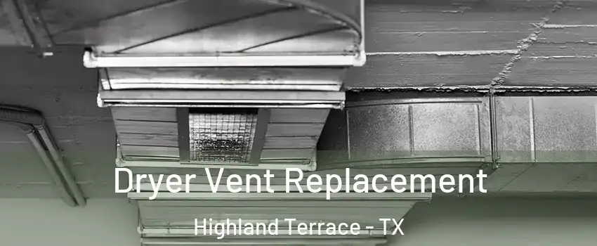 Dryer Vent Replacement Highland Terrace - TX