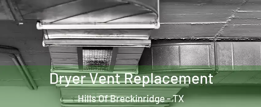 Dryer Vent Replacement Hills Of Breckinridge - TX