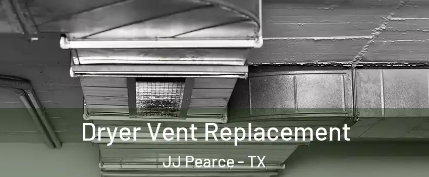 Dryer Vent Replacement JJ Pearce - TX