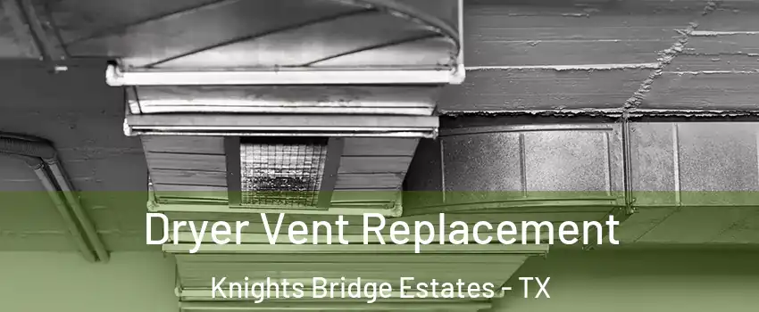 Dryer Vent Replacement Knights Bridge Estates - TX