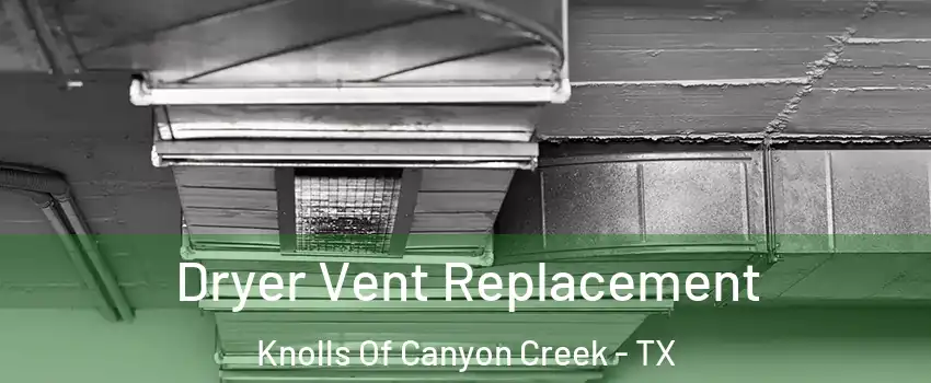 Dryer Vent Replacement Knolls Of Canyon Creek - TX