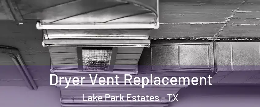 Dryer Vent Replacement Lake Park Estates - TX