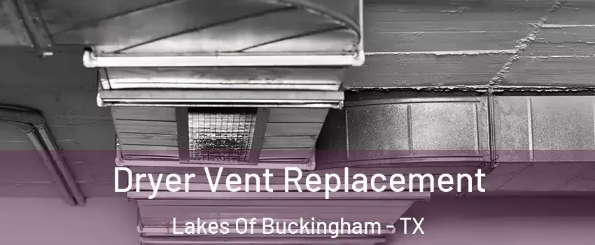 Dryer Vent Replacement Lakes Of Buckingham - TX