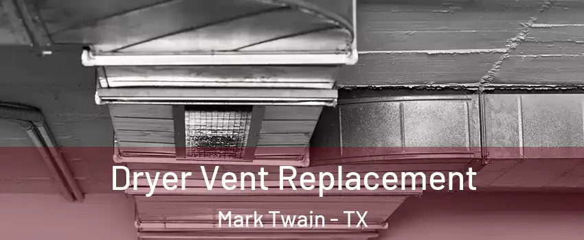 Dryer Vent Replacement Mark Twain - TX
