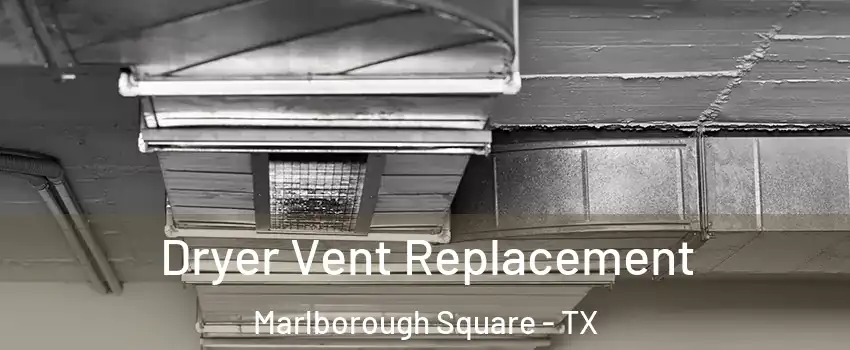 Dryer Vent Replacement Marlborough Square - TX