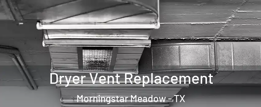 Dryer Vent Replacement Morningstar Meadow - TX