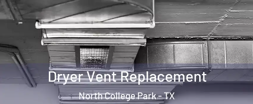 Dryer Vent Replacement North College Park - TX