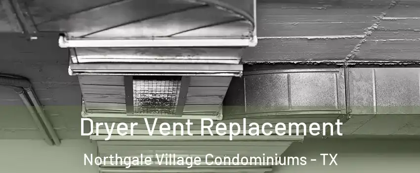 Dryer Vent Replacement Northgale Village Condominiums - TX