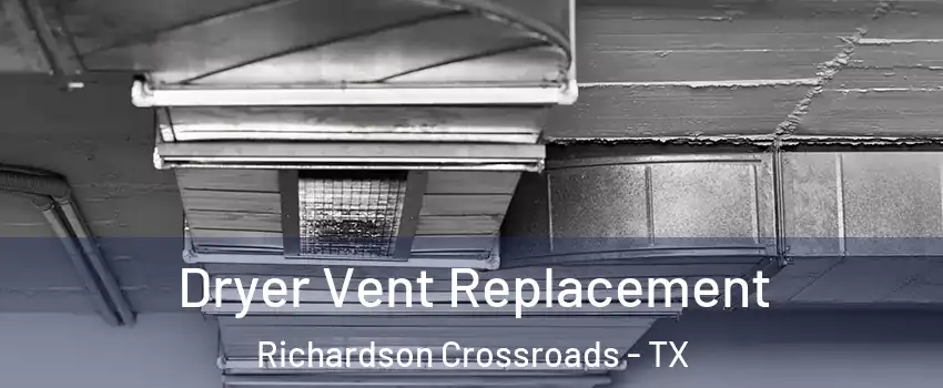 Dryer Vent Replacement Richardson Crossroads - TX