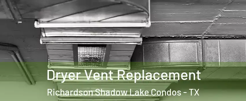 Dryer Vent Replacement Richardson Shadow Lake Condos - TX