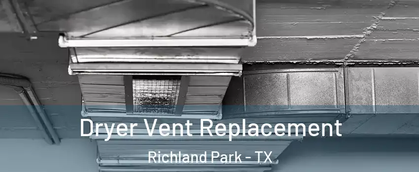 Dryer Vent Replacement Richland Park - TX