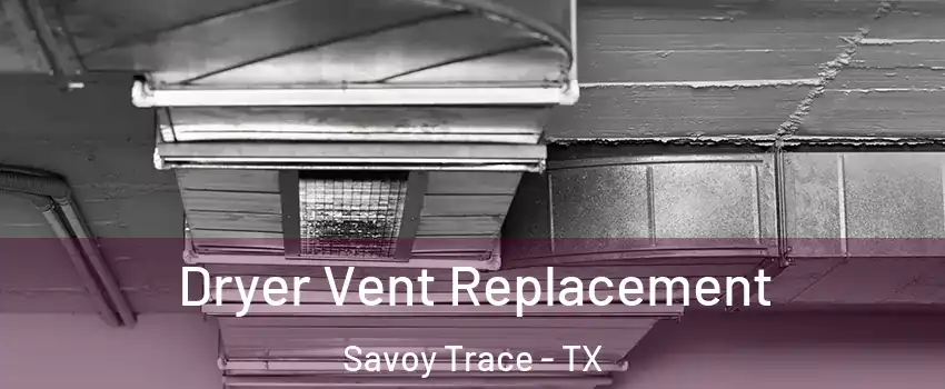 Dryer Vent Replacement Savoy Trace - TX