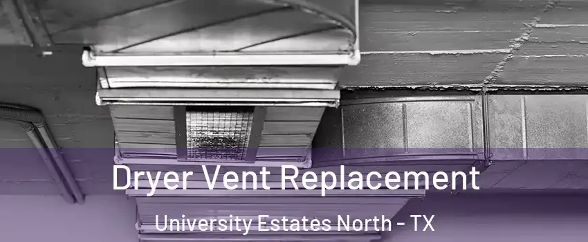 Dryer Vent Replacement University Estates North - TX