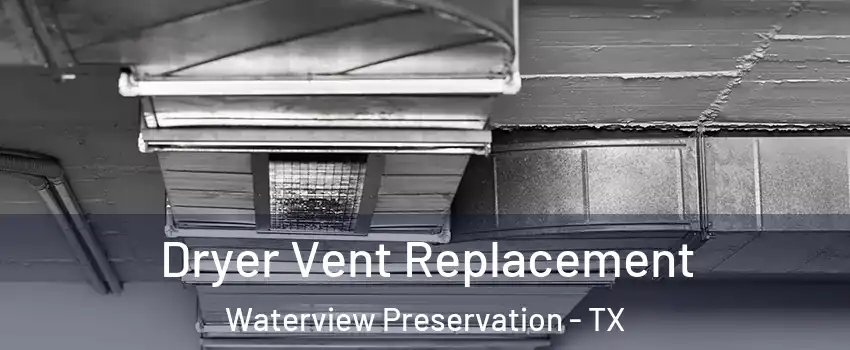 Dryer Vent Replacement Waterview Preservation - TX