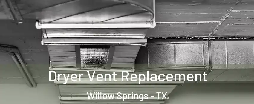 Dryer Vent Replacement Willow Springs - TX