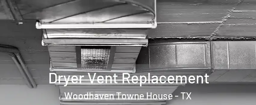 Dryer Vent Replacement Woodhaven Towne House - TX