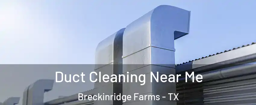 Duct Cleaning Near Me Breckinridge Farms - TX