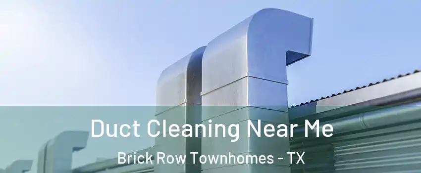 Duct Cleaning Near Me Brick Row Townhomes - TX