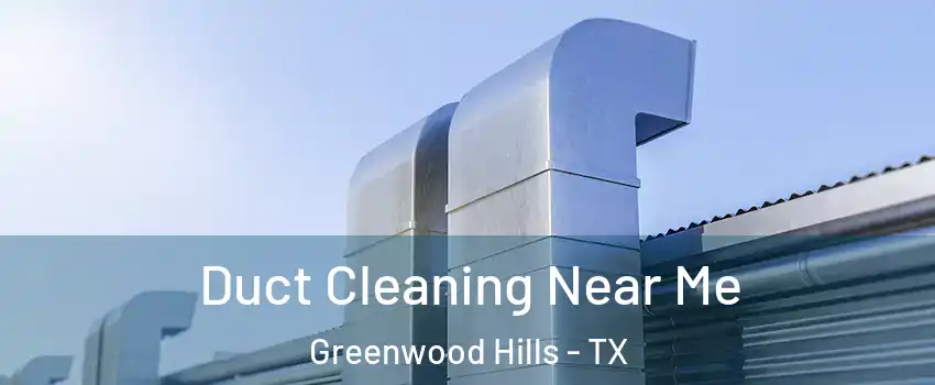 Duct Cleaning Near Me Greenwood Hills - TX