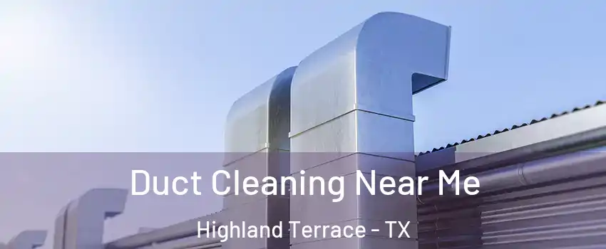 Duct Cleaning Near Me Highland Terrace - TX