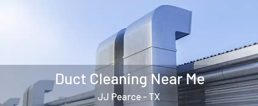 Duct Cleaning Near Me JJ Pearce - TX