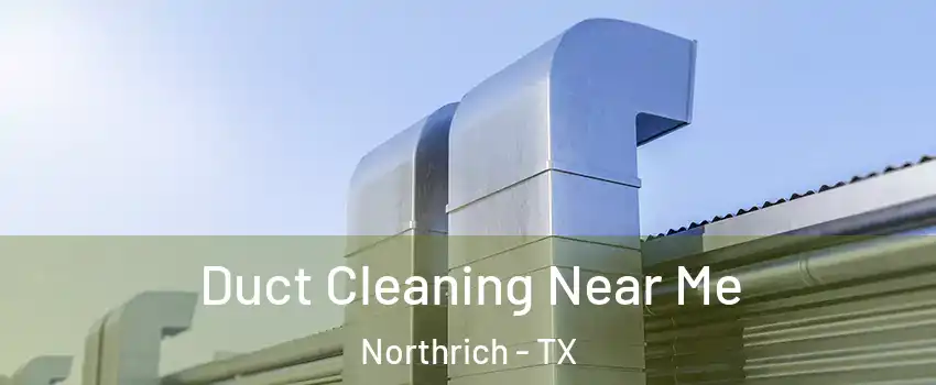 Duct Cleaning Near Me Northrich - TX