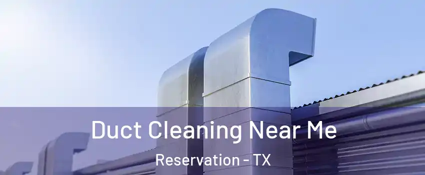 Duct Cleaning Near Me Reservation - TX