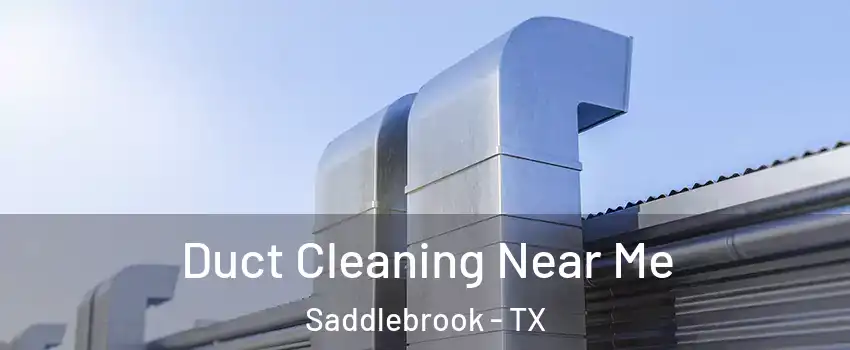 Duct Cleaning Near Me Saddlebrook - TX