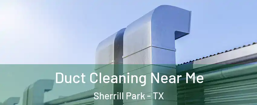 Duct Cleaning Near Me Sherrill Park - TX