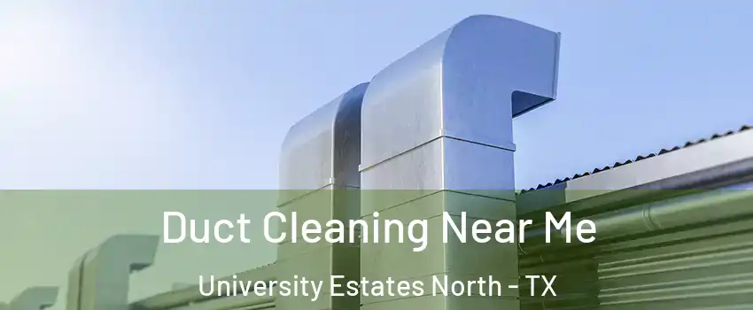 Duct Cleaning Near Me University Estates North - TX