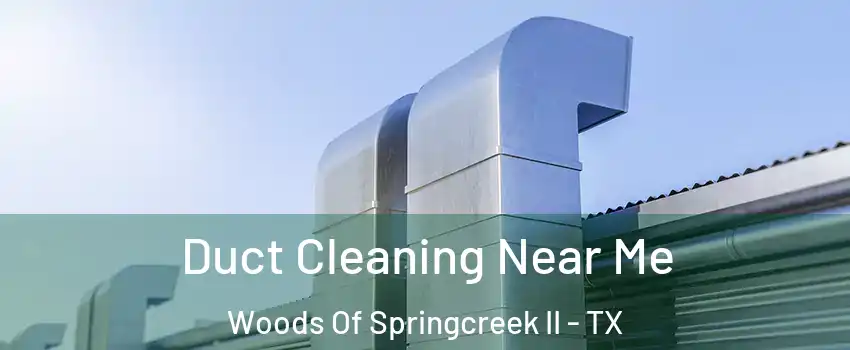 Duct Cleaning Near Me Woods Of Springcreek II - TX