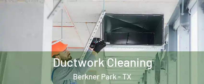 Ductwork Cleaning Berkner Park - TX