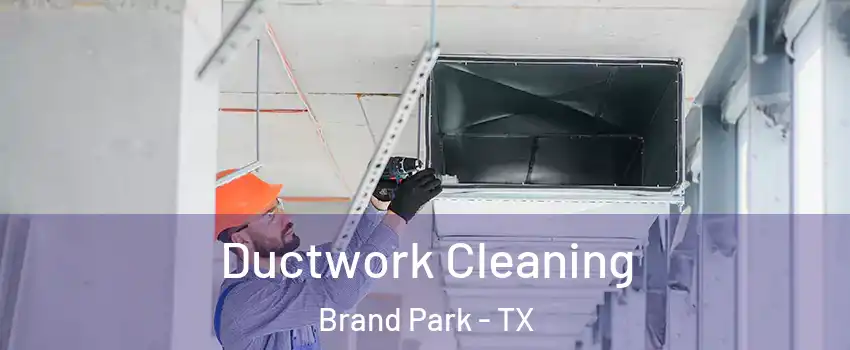 Ductwork Cleaning Brand Park - TX
