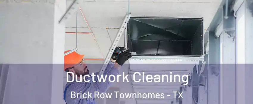 Ductwork Cleaning Brick Row Townhomes - TX