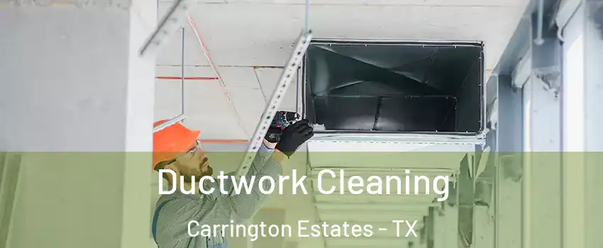 Ductwork Cleaning Carrington Estates - TX