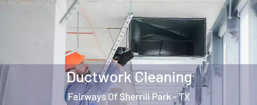 Ductwork Cleaning Fairways Of Sherrill Park - TX