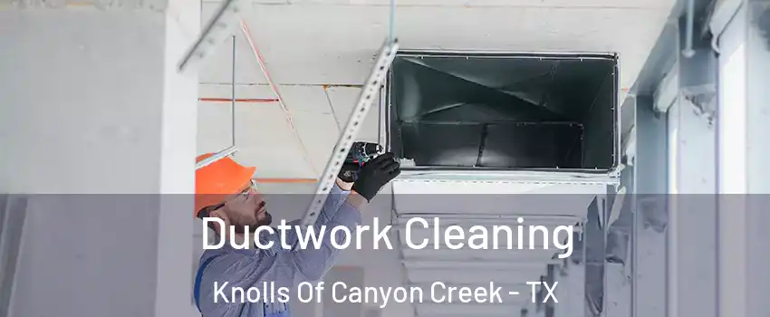 Ductwork Cleaning Knolls Of Canyon Creek - TX